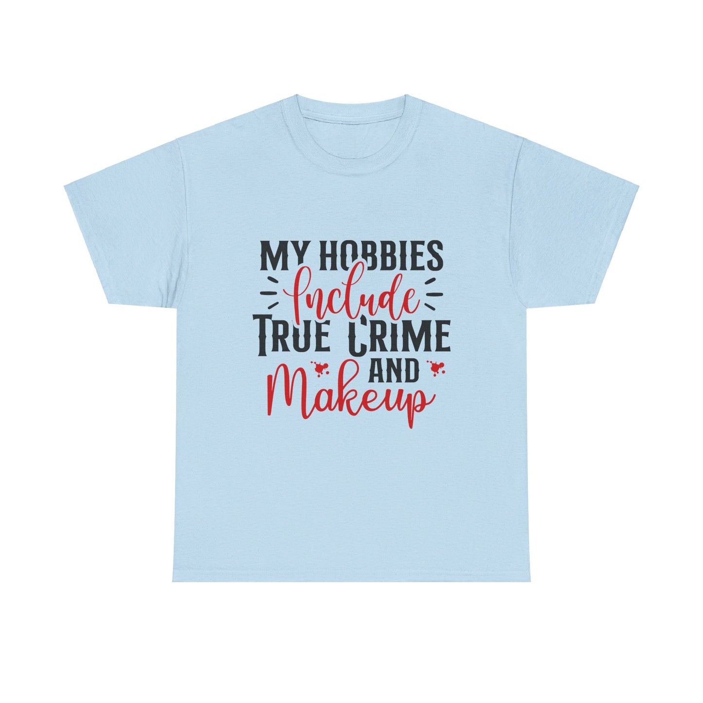 Hobbies Are True Crime & Makeup Tee